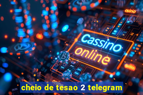 cheio de tesao 2 telegram